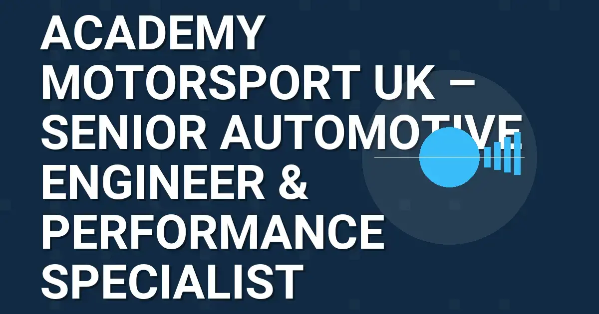 Academy Motorsport UK – Senior Automotive Engineer & Performance Specialist