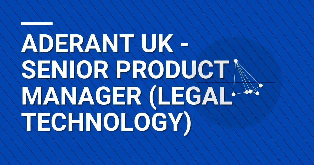 Aderant UK - Senior Product Manager (Legal Technology)
