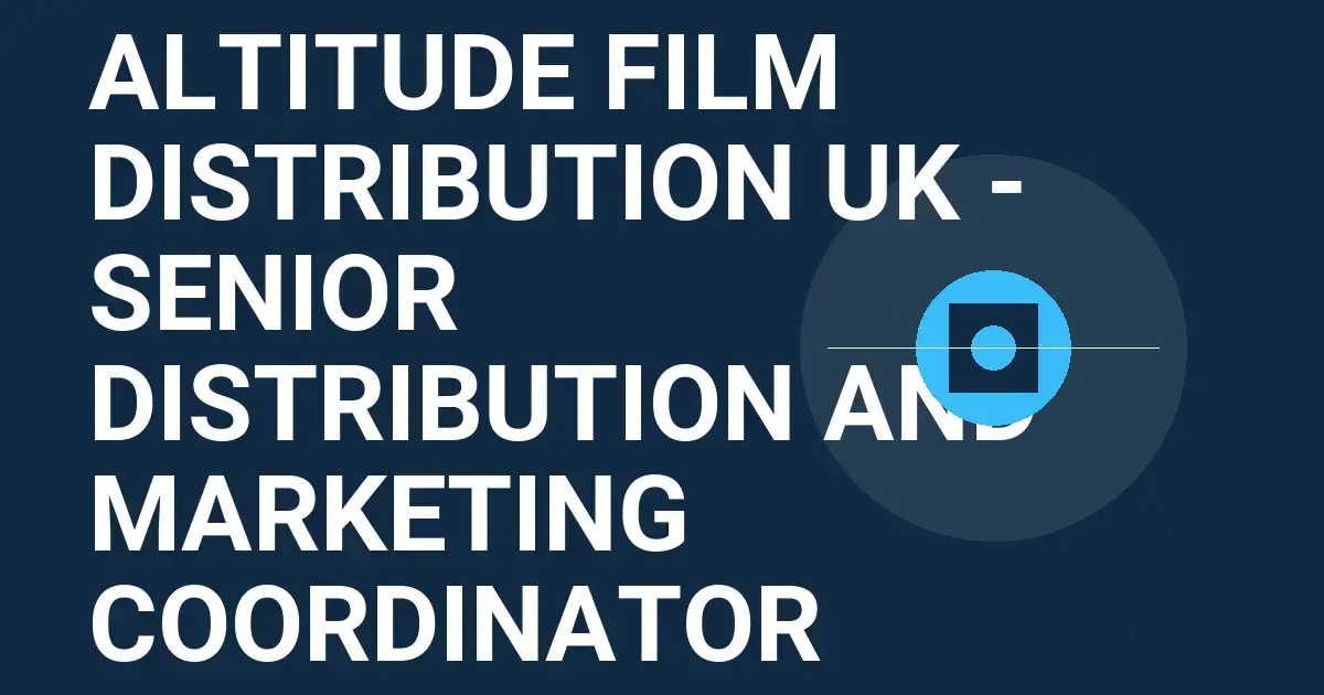 Altitude Film Distribution UK - Senior Distribution and Marketing Coordinator