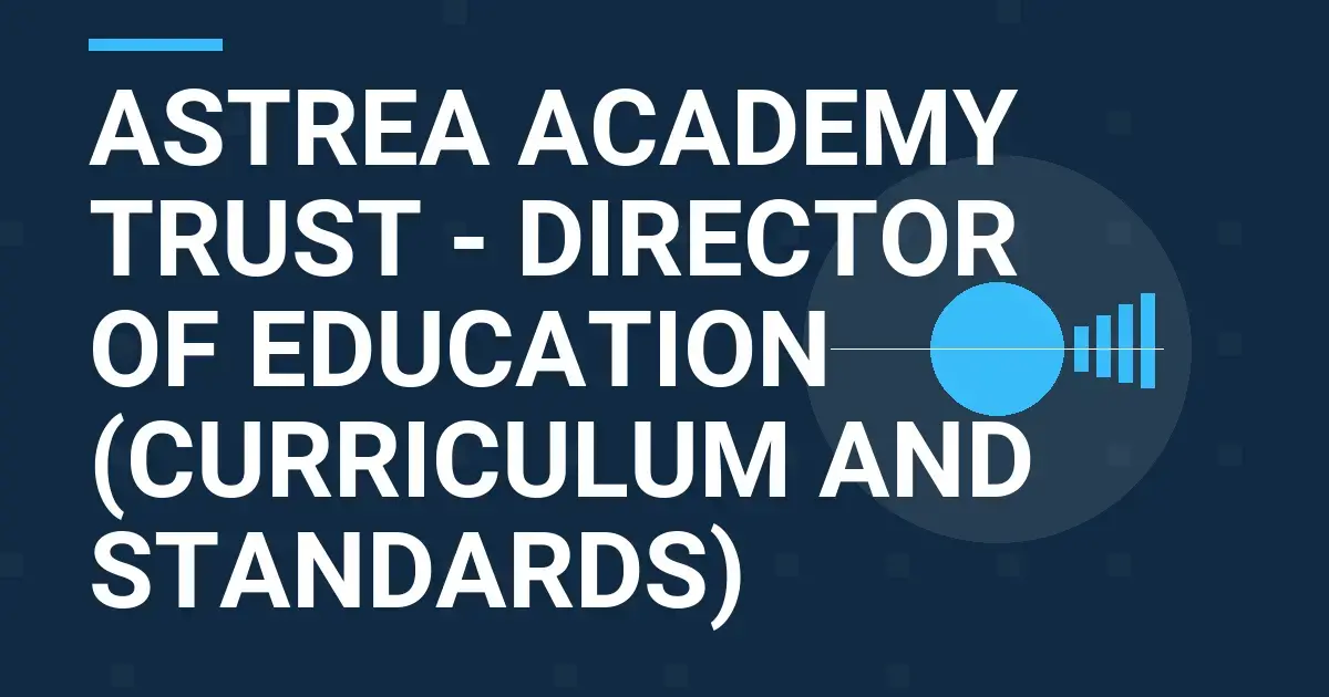 Astrea Academy Trust - Director of Education (Curriculum and Standards)