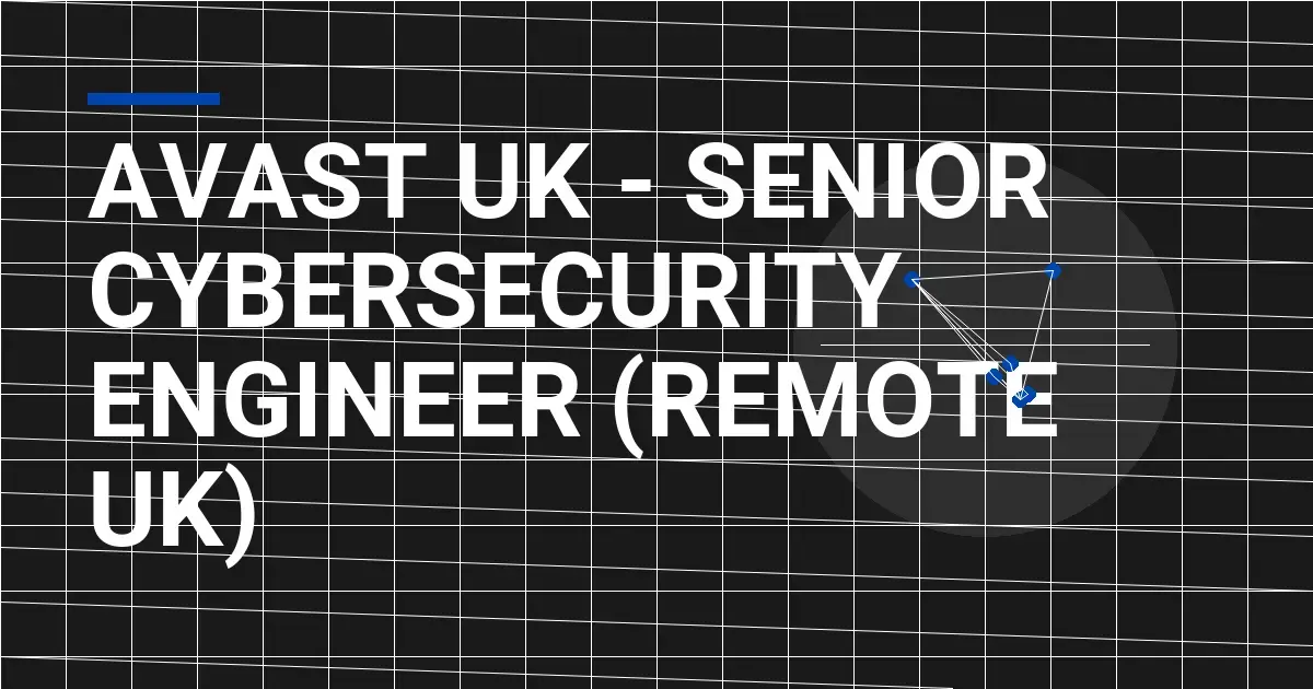 Avast UK - Senior Cybersecurity Engineer (Remote UK)