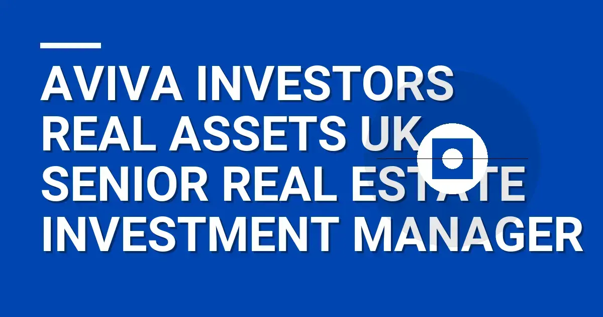 Aviva Investors Real Assets UK - Senior Real Estate Investment Manager