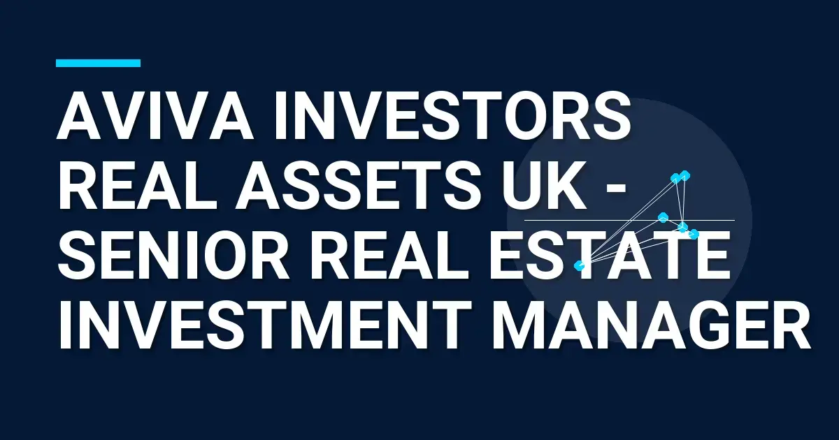 Aviva Investors Real Assets UK - Senior Real Estate Investment Manager