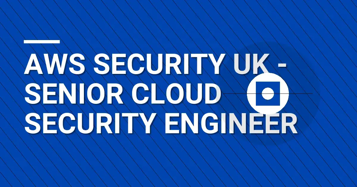 AWS Security UK - Senior Cloud Security Engineer
