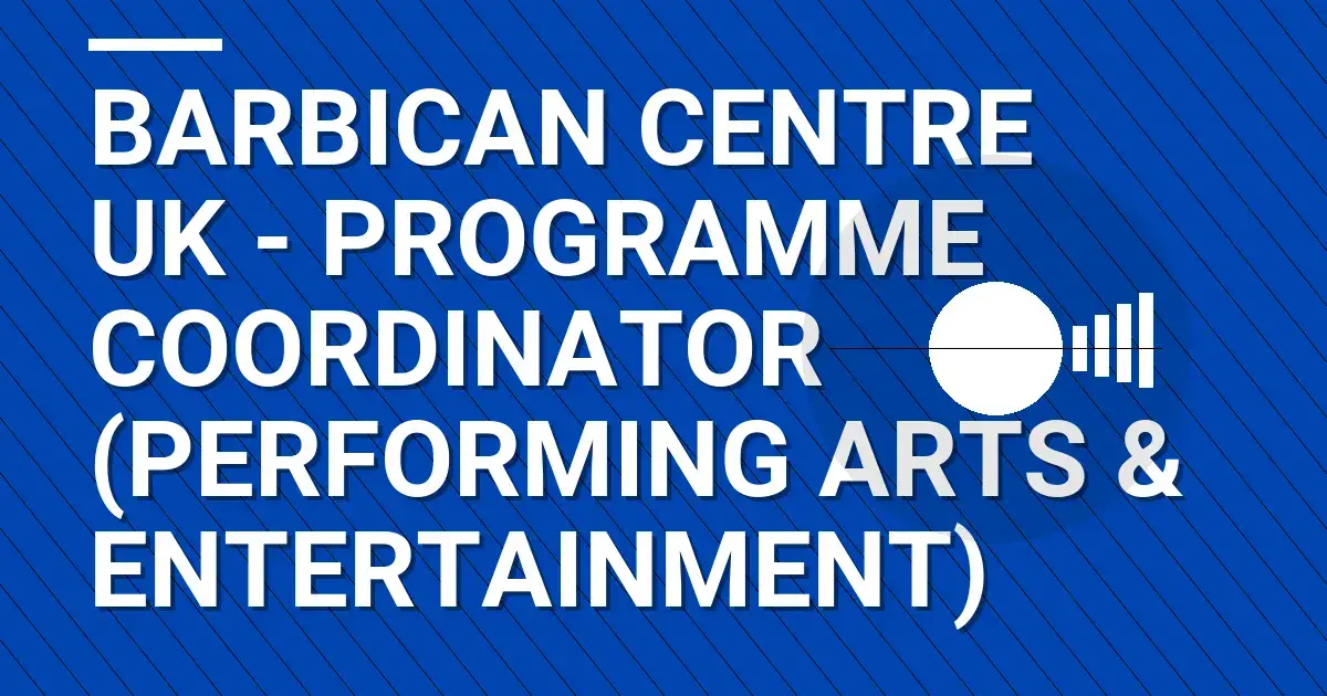 Barbican Centre UK - Programme Coordinator (Performing Arts & Entertainment)