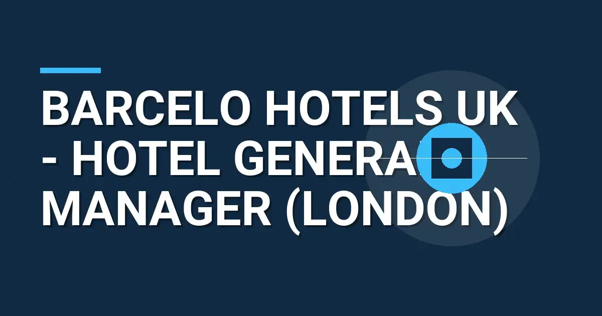 Barcelo Hotels UK - Hotel General Manager (London)