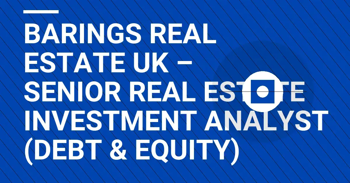Barings Real Estate UK – Senior Real Estate Investment Analyst (Debt & Equity)