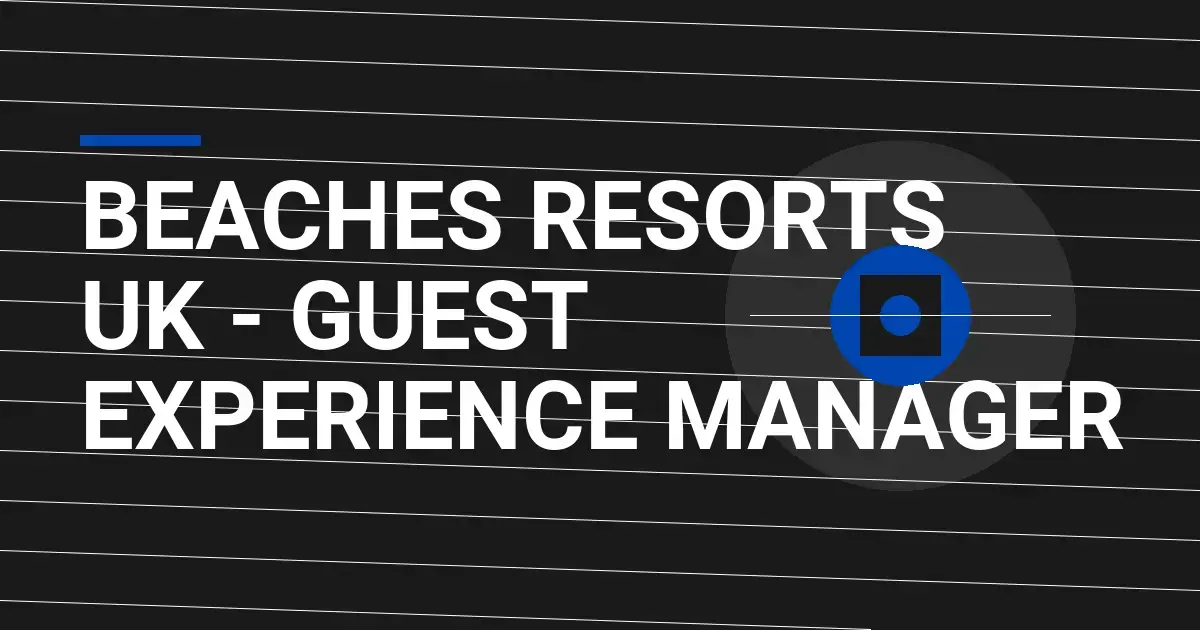 Beaches Resorts UK - Guest Experience Manager