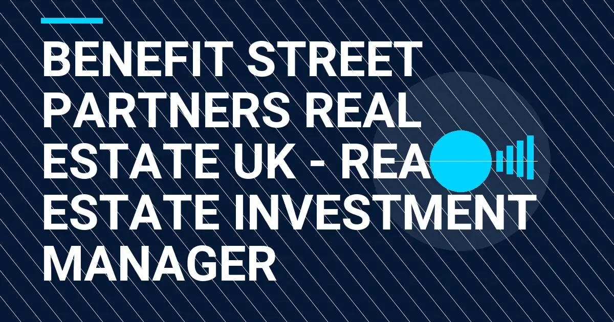 Benefit Street Partners Real Estate UK - Real Estate Investment Manager