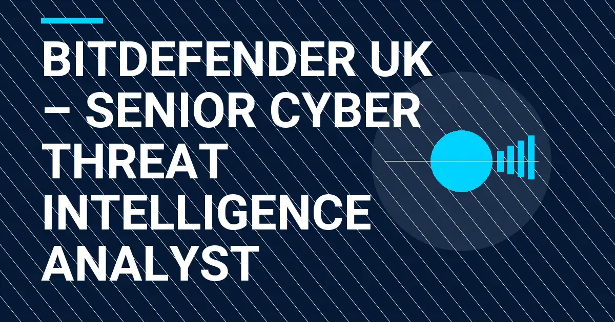 Bitdefender UK – Senior Cyber Threat Intelligence Analyst