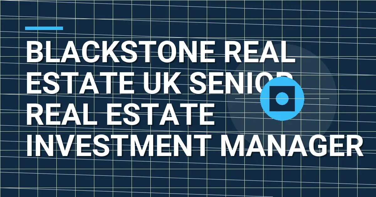 Blackstone Real Estate UK Senior Real Estate Investment Manager