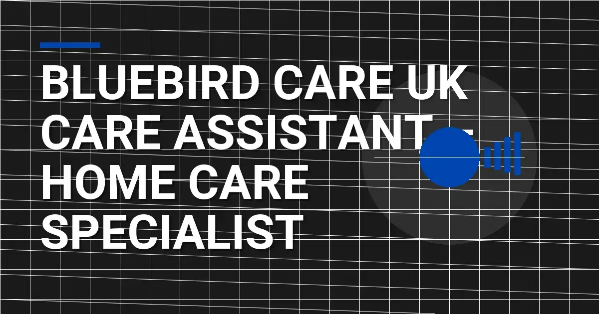Bluebird Care UK Care Assistant – Home Care Specialist