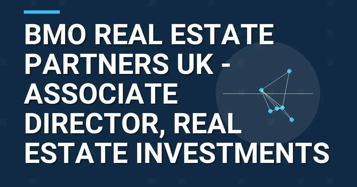 BMO Real Estate Partners UK - Associate Director, Real Estate Investments