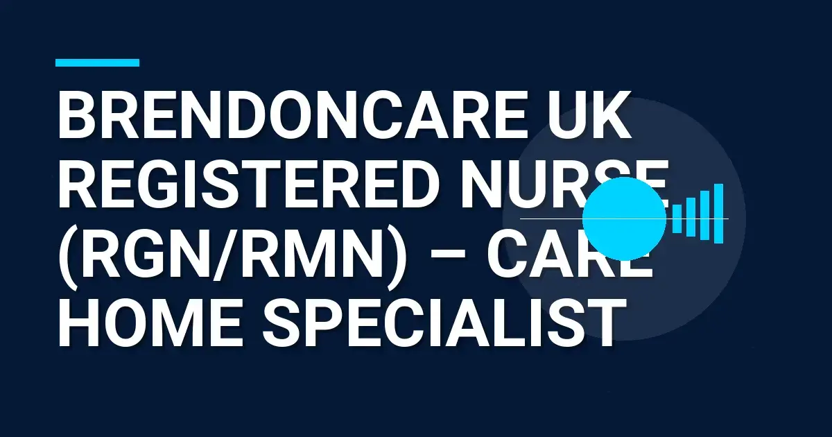 Brendoncare UK Registered Nurse (RGN/RMN) – Care Home Specialist