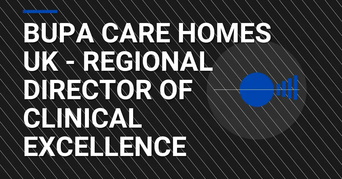 Bupa Care Homes UK - Regional Director of Clinical Excellence