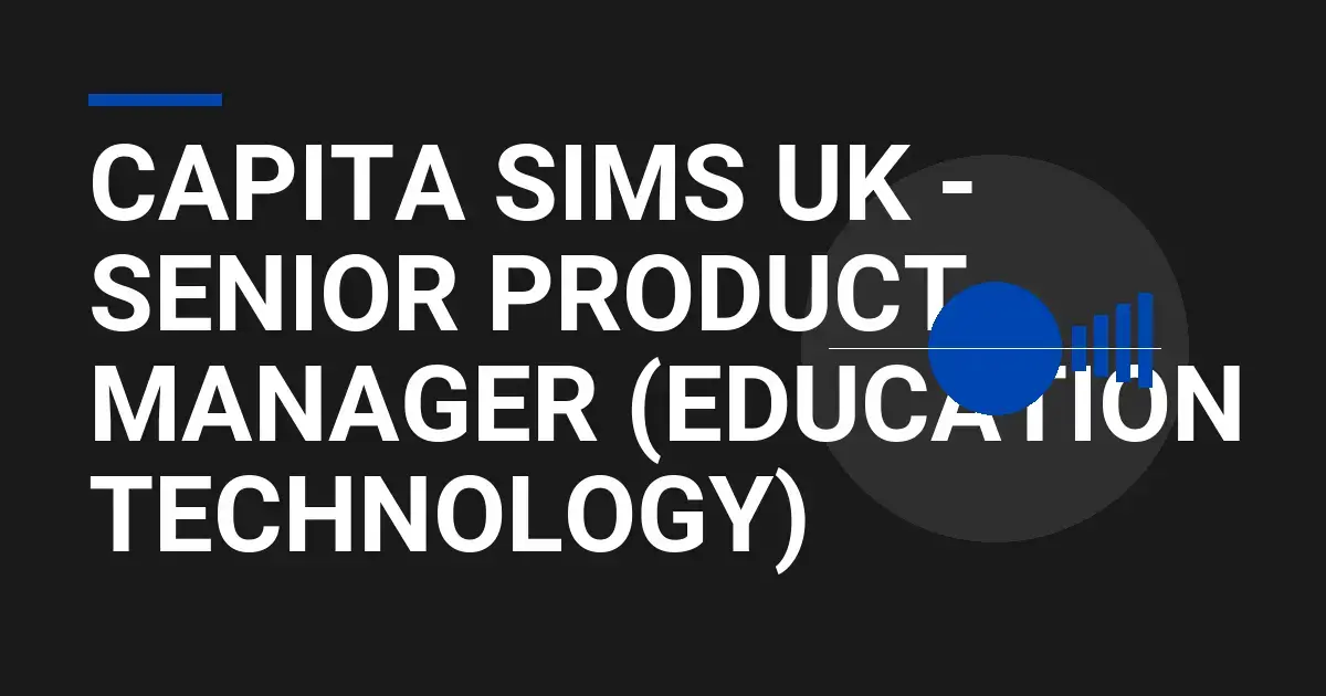 Capita SIMS UK - Senior Product Manager (Education Technology)
