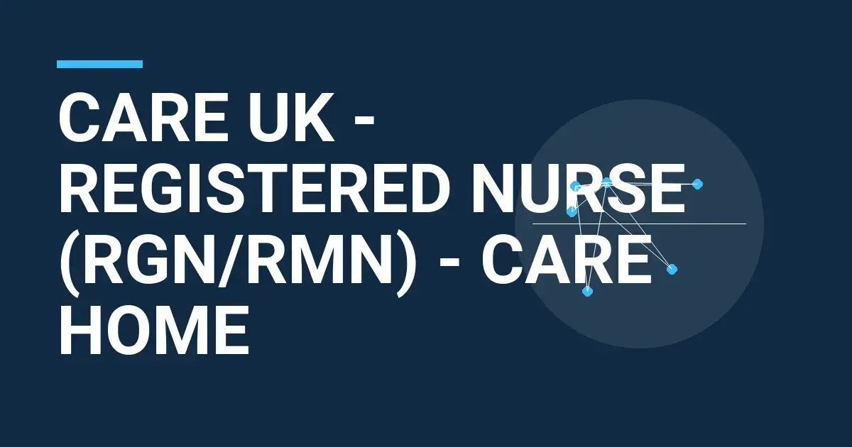 Care UK - Registered Nurse (RGN/RMN) - Care Home