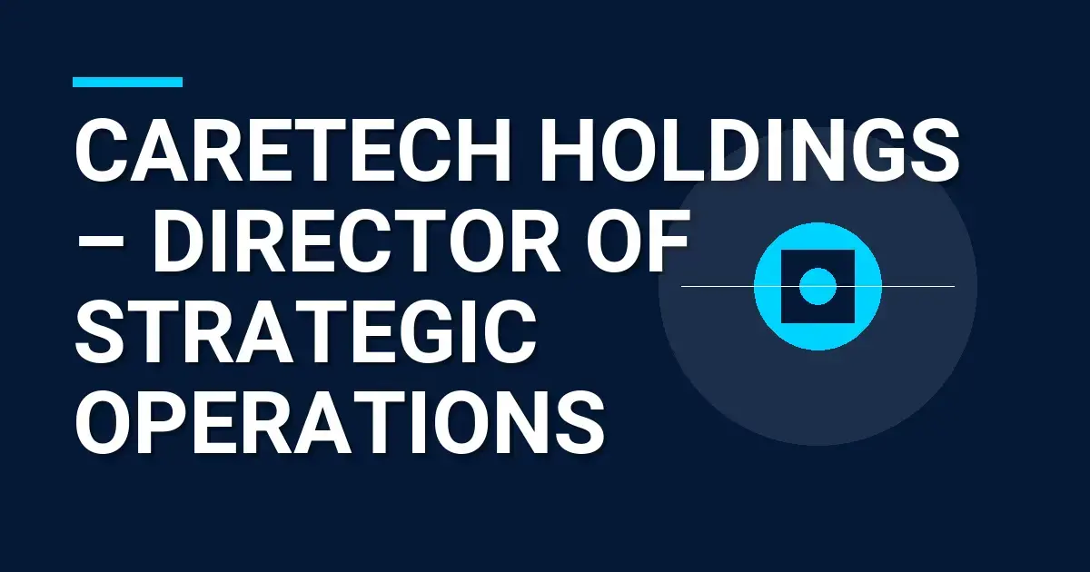 CareTech Holdings – Director of Strategic Operations