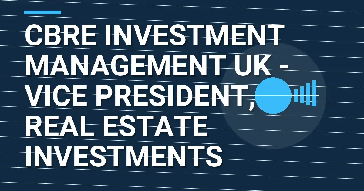 CBRE Investment Management UK - Vice President, Real Estate Investments