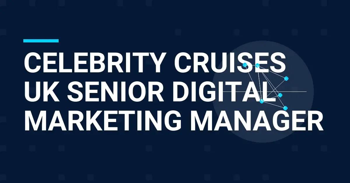 Celebrity Cruises UK Senior Digital Marketing Manager
