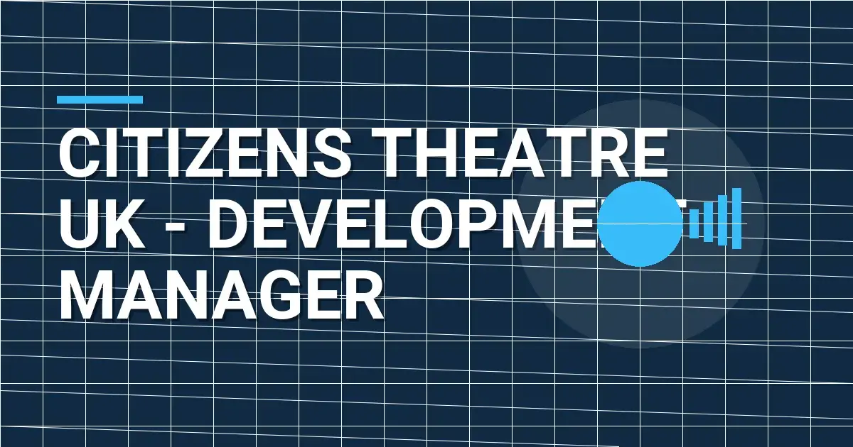 Citizens Theatre UK - Development Manager
