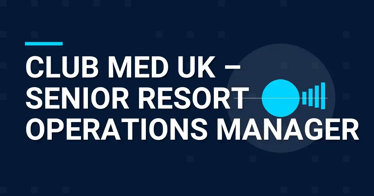 Club Med UK – Senior Resort Operations Manager