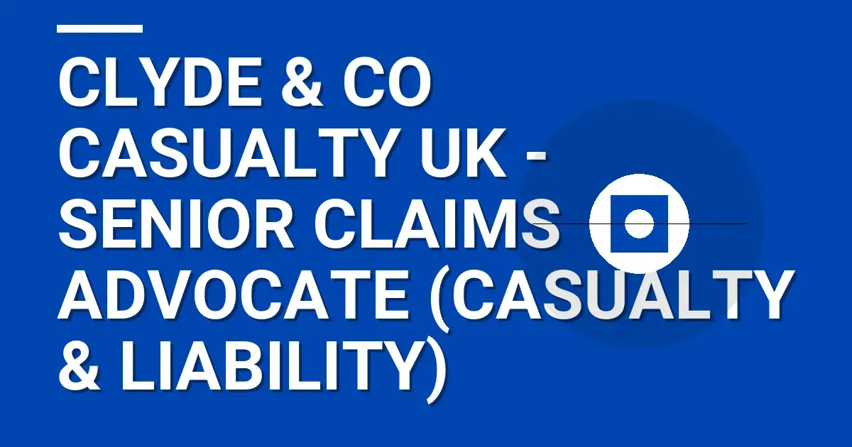Clyde & Co Casualty UK - Senior Claims Advocate (Casualty & Liability)