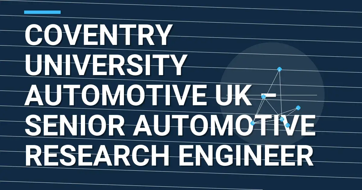 Coventry University Automotive UK – Senior Automotive Research Engineer