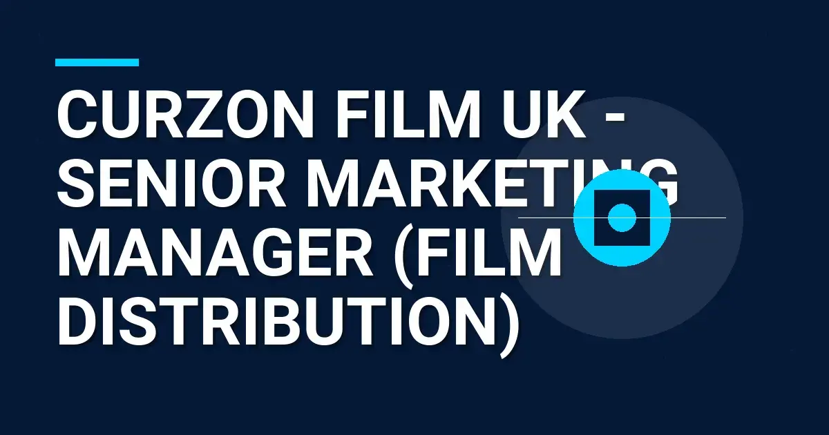 Curzon Film UK - Senior Marketing Manager (Film Distribution)