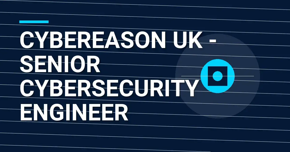 Cybereason UK - Senior Cybersecurity Engineer