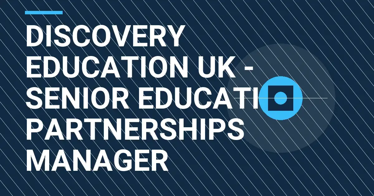 Discovery Education UK - Senior Education Partnerships Manager
