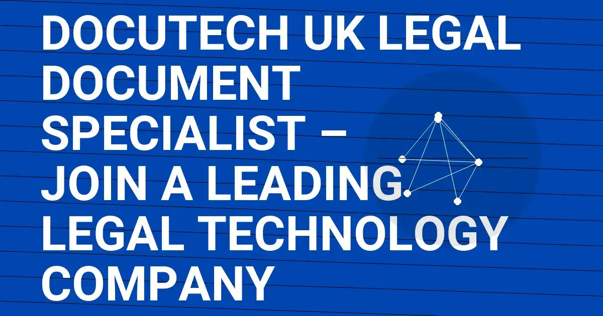 Docutech UK Legal Document Specialist – Join a Leading Legal Technology Company