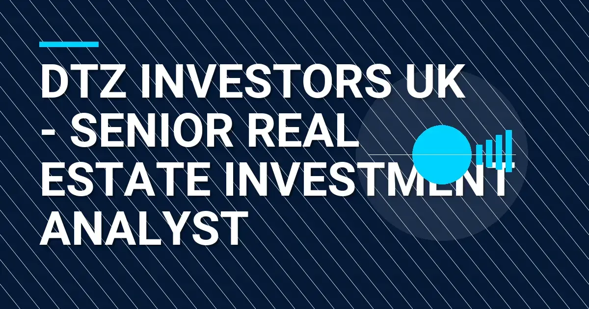DTZ Investors UK - Senior Real Estate Investment Analyst