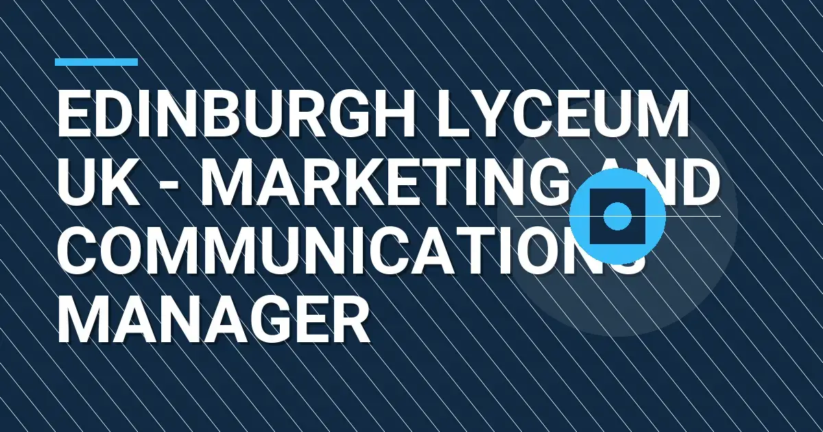 Edinburgh Lyceum UK - Marketing and Communications Manager