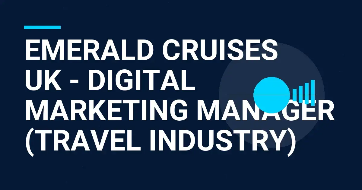 Emerald Cruises UK - Digital Marketing Manager (Travel Industry)