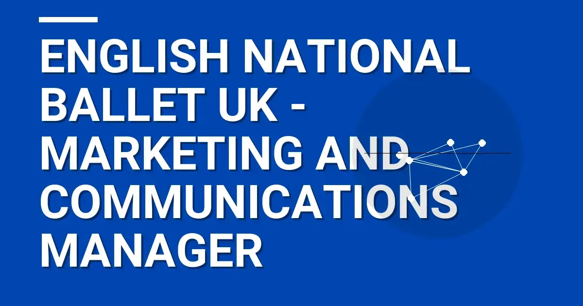 English National Ballet UK - Marketing and Communications Manager