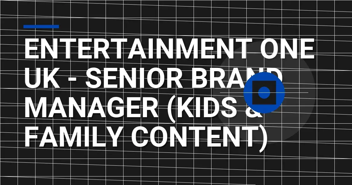 Entertainment One UK - Senior Brand Manager (Kids & Family Content)