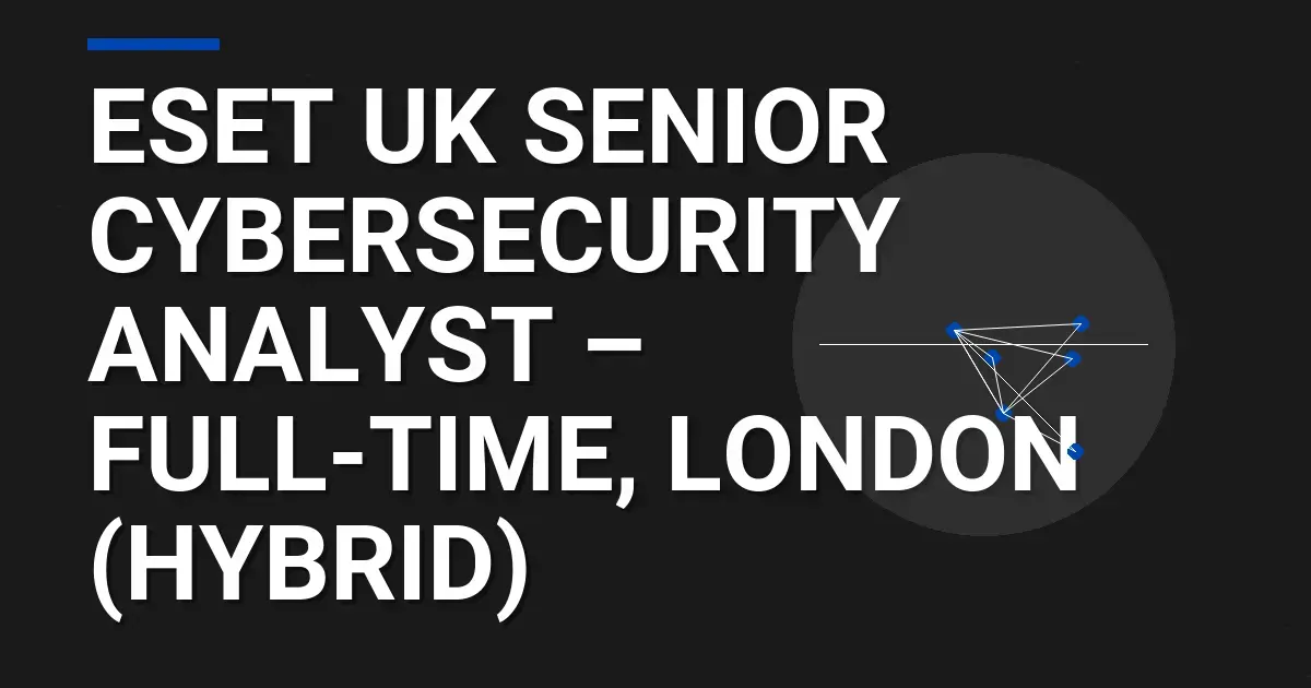ESET UK Senior Cybersecurity Analyst – Full-Time, London (Hybrid)