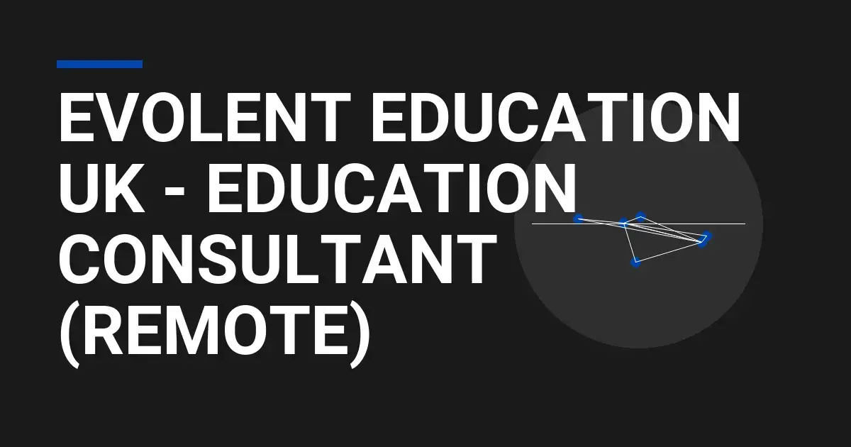 Evolent Education UK - Education Consultant (Remote)