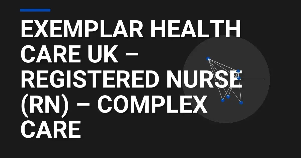 Exemplar Health Care UK – Registered Nurse (RN) – Complex Care