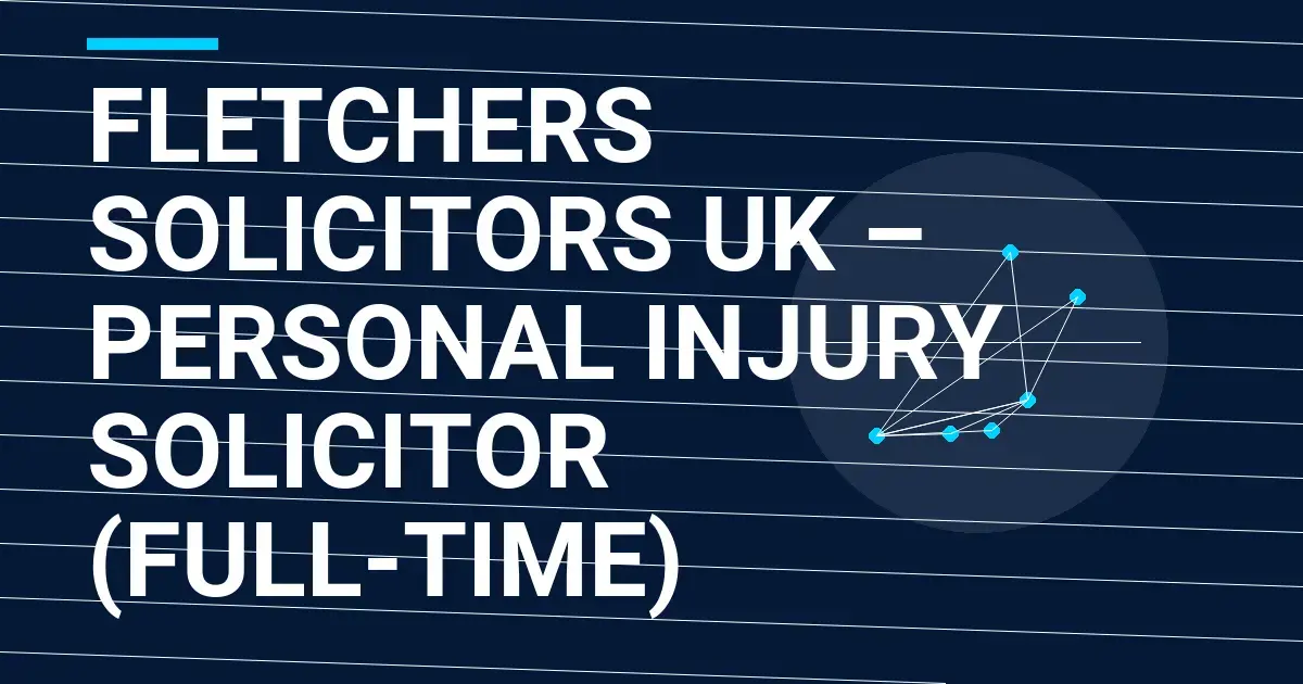 Fletchers Solicitors UK – Personal Injury Solicitor (Full-Time)