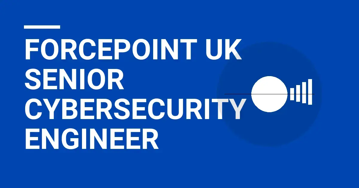 Forcepoint UK Senior Cybersecurity Engineer
