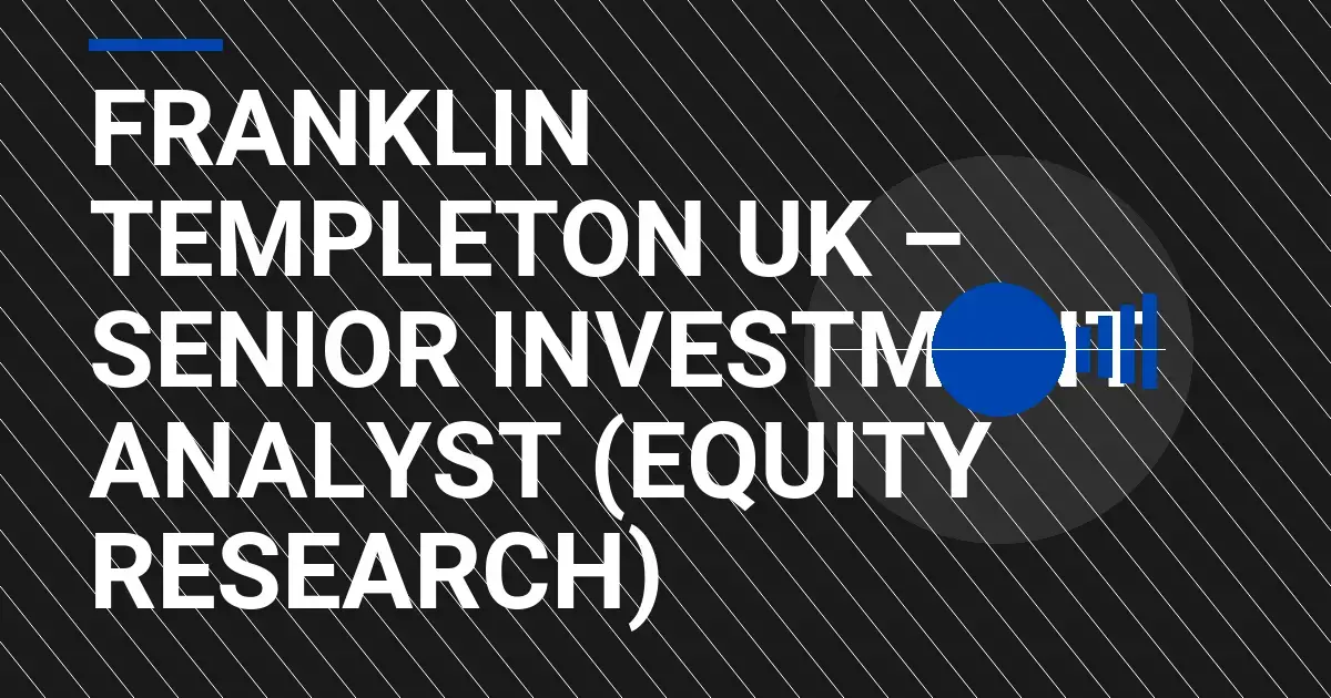 Franklin Templeton UK – Senior Investment Analyst (Equity Research)