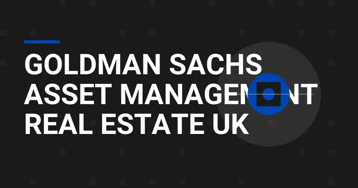 Goldman Sachs Asset Management Real Estate UK