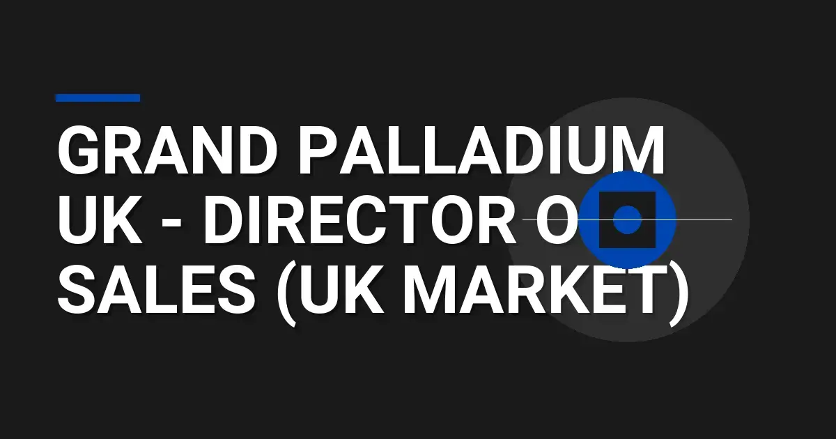 Grand Palladium UK - Director of Sales (UK Market)