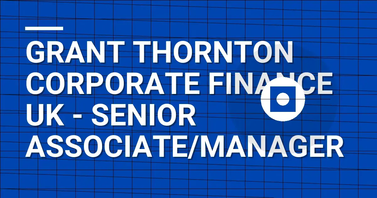 Grant Thornton Corporate Finance UK - Senior Associate/Manager
