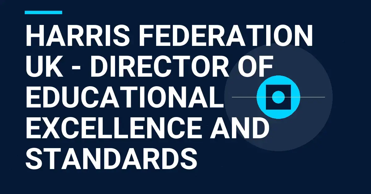Harris Federation UK - Director of Educational Excellence and Standards