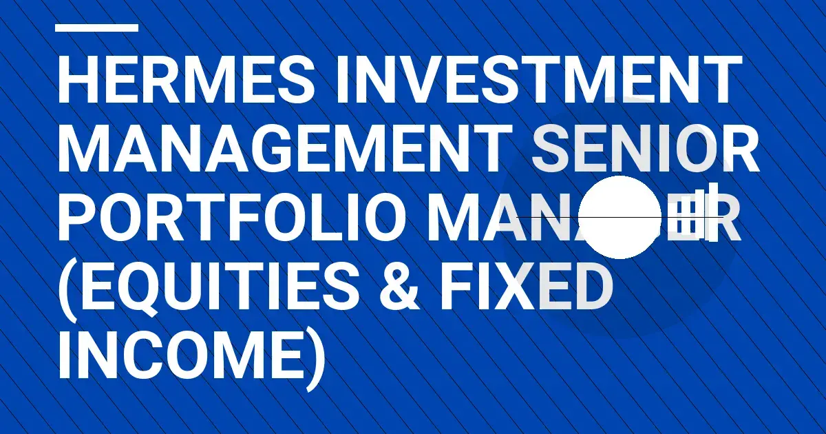 Hermes Investment Management Senior Portfolio Manager (Equities & Fixed Income)