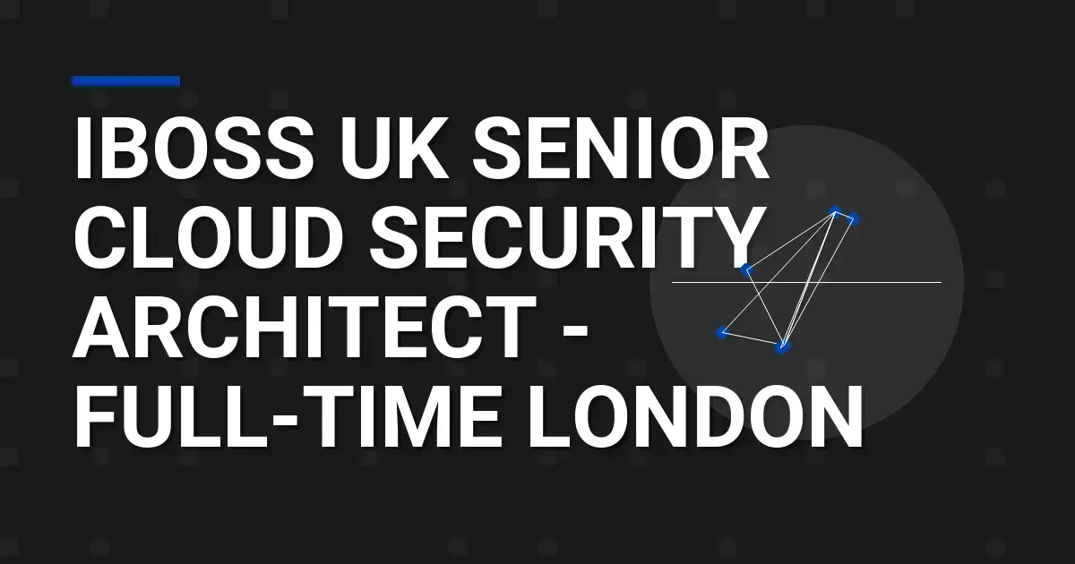 iboss UK Senior Cloud Security Architect - Full-Time London