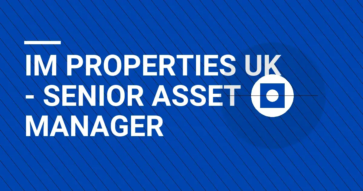 IM Properties UK - Senior Asset Manager